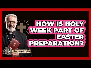 How Is Holy Week Part Of Easter Preparation?