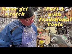 Woodturning. Part 3. Never get a catch with Traditional Tools.