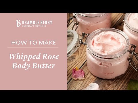 How to Make Whipped Rose Body Butter | Bramble Berry