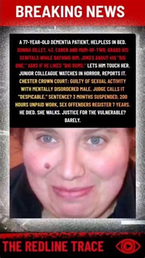 ✊🏻💦 in the Bath: Carer Donna Gillet's Despicable Act on Dying Dementia Patient | The Redline Trace™