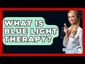 What Is Blue Light Therapy? - Skin Savvy Dermatology