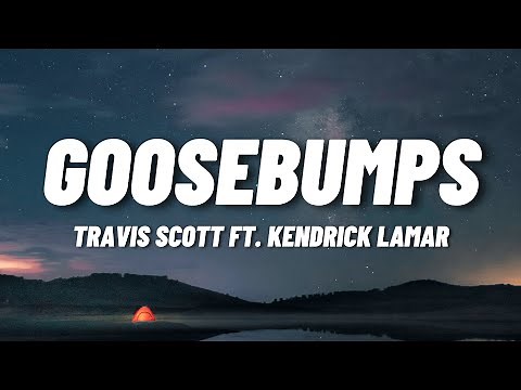Travis Scott - goosebumps (Lyrics) ft. Kendrick Lamar