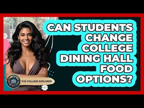 Can Students Change College Dining Hall Food Options? - The College Explorer