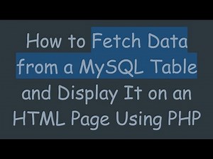 How to Fetch Data from a MySQL Table and Display It on an HTML Page Using PHP