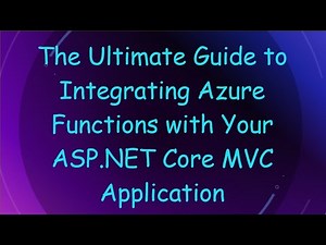 The Ultimate Guide to Integrating Azure Functions with Your ASP.NET Core MVC Application