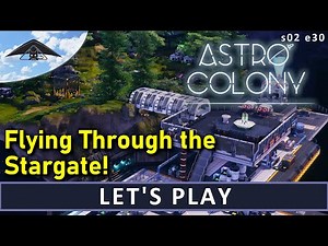 Flying through the Stargate! Let's Play Astro Colony s02 e30