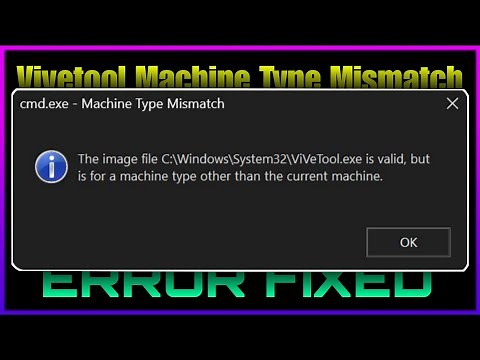 Vivetool - Machine Type Mismatch Error Fixed | Techtitive