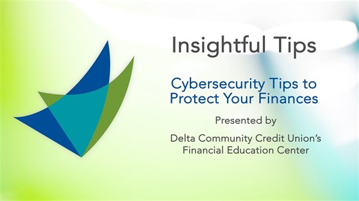 Cyber threats are more common and sophisticated than ever. Join us on Tuesday, October 14 at 6:00 p.m. for our FREE financial webinar, "Cybersecurity Essentials: Guarding Against Online Threats." Discover how to protect your personal information, create stronger passwords, secure your devices and spot red flags that signal online scams. Gain practical steps to develop safer online habits and reduce your risk. Register for all of our upcoming workshops and events at DeltaCommunityCU.com/Events. |