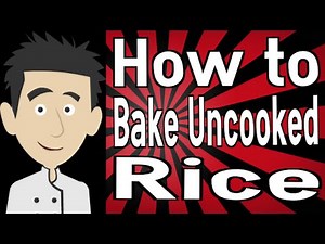 How to Bake Uncooked Rice