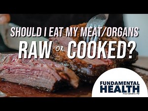 Should I eat my meat/organs raw or cooked?