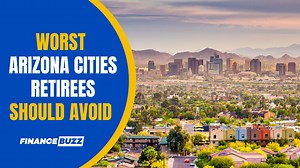 10 Worst Arizona Cities That Retirees Should Avoid at All Costs