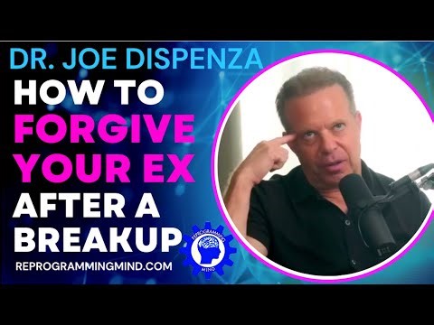 Dr Joe Dispenza: How to Get Over Your Ex and Forgive Them After a Breakup