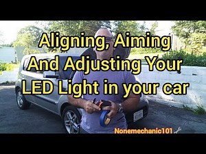 Aligning, Aiming and Adjusting LED Lights in your car