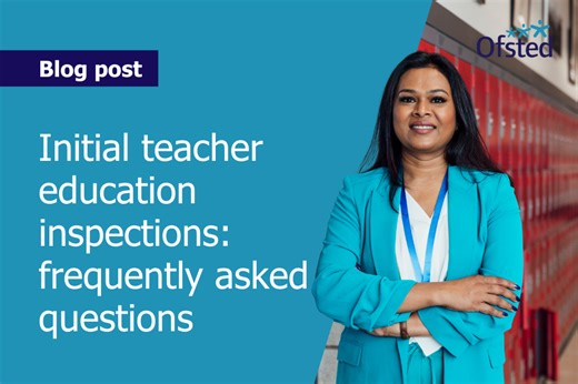 Initial teacher education inspections: frequently asked questions