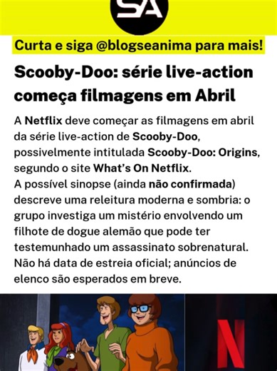 🎥 Scooby-Doo live-action: filmagens começam em abril (What’s On Netflix) 🗓️ Início das filmagens: a série live-action de Scooby-Doo terá início das gravações em abril, segundo o What’s On Netflix. 📛 Título provisório: o projeto pode se chamar Scooby-Doo: Origins (título ainda não confirmado pela Netflix). 🕵️‍♂️ Sinopse vazada: lista do Production Weekly sugere uma releitura moderna e mais sombria: o grupo investiga um mistério envolvendo um filhote de dogue alemão que pode ter testemunhado u