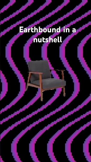 Earthbound in a nutshell