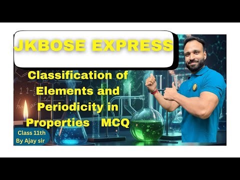 JKBOSE | CHEMISTRY | CLASS 11 | |CLASSIFICATION OF ELEMENTS & PERIODICITY IN PROPERTIES | MCQ's|