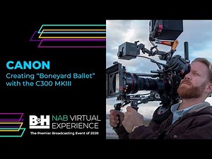 Filmmaking with the Canon C300 Mark III | NAB 2020 Virtual Experience