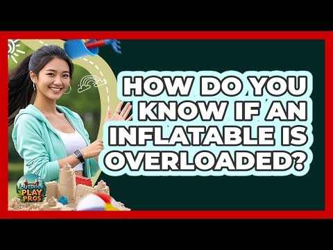 How Do You Know If An Inflatable Is Overloaded?