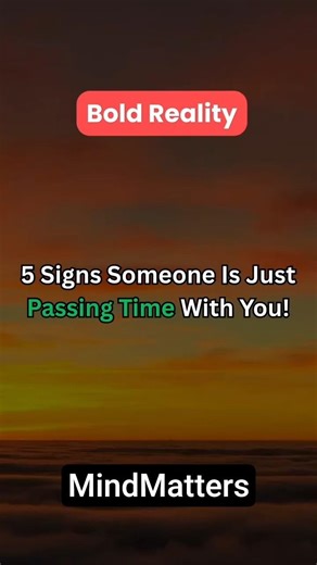 5 signs someone is just passing time with you.