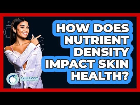 How Does Nutrient Density Impact Skin Health? - Skin Savvy Dermatology