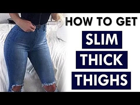 How To Get Slim Thick Thighs