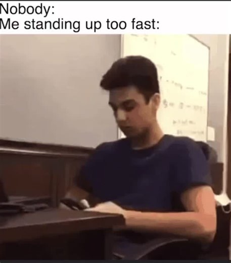 Humorous Moments of Standing Up Too Fast