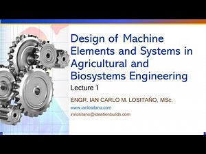 Design of Machine Elements and Systems in Agricultural and Biosystems Engineering Lecture 1