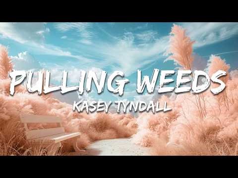 Kasey Tyndall - Pulling Weeds (Lyrics)