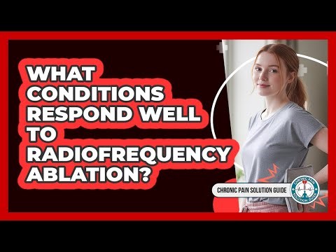 What Conditions Respond Well to Radiofrequency Ablation?