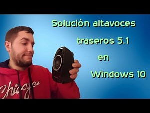 Solución Altavoces traseros 5.1 en Windows 10