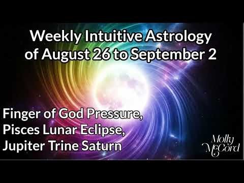 Finger of God, Pisces Lunar Eclipse, Jupiter trine Saturn~Weekly Intuitive Astrology Aug 26 to Sep 2