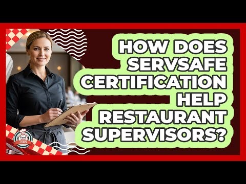 How Does ServSafe Certification Help Restaurant Supervisors?