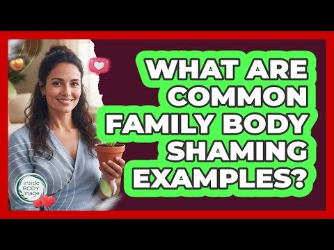 What Are Common Family Body Shaming Examples?