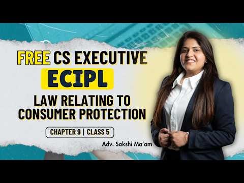 FREE CS Executive | ECIPL |Chapter 9 | Consumer Protection | Class 5 #freeclasses