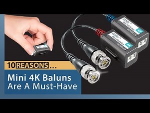 10 Reasons... 4K Baluns are a Must-Have for CCTV Installers!