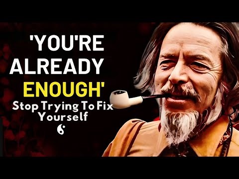 ou Are Complete — The Alan Watts Lesson Everyone Needs