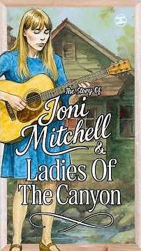 The Story Of Joni Mitchell & Ladies Of The Canyon