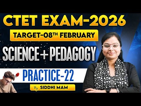 CTET EXAM-2026 | TARGET-08TH FEBRUARY | SCIENCE+PEDAGOGY | PRACTICE - 22 | BY SIDDHI MAM