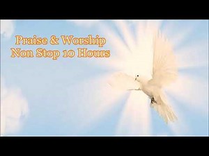 Praise & Worship Non Stop 10 Hours