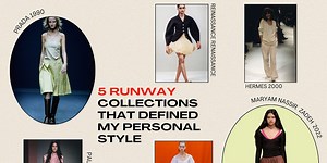 The Runway Collections That Influenced My Personal Style
