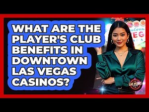 What Are The Player's Club Benefits In Downtown Las Vegas Casinos? - Las Vegas Insider Guide