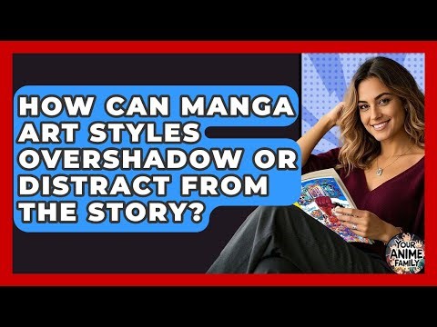 How Can Manga Art Styles Overshadow Or Distract From The Story? - Your Anime Family