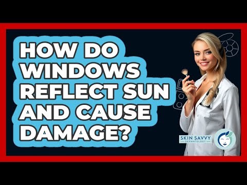 How Do Windows Reflect Sun And Cause Damage?