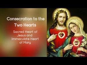 Consecration to the Two Hearts-Sacred Heart of Jesus & Immaculate Heart of Mary