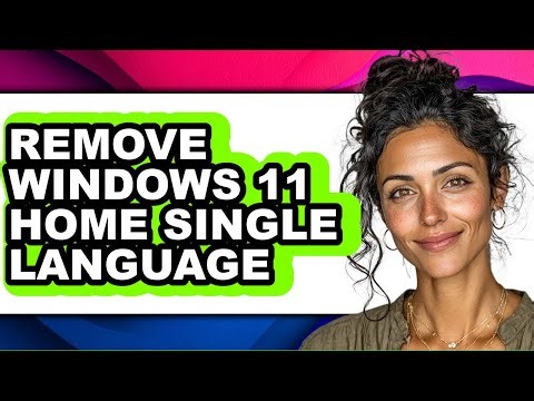 How to Remove Windows 11 Home Single Language - Easy Guide