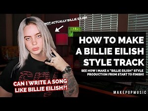 How To Produce & Write A Billie Eilish Style Track | Make Pop Music