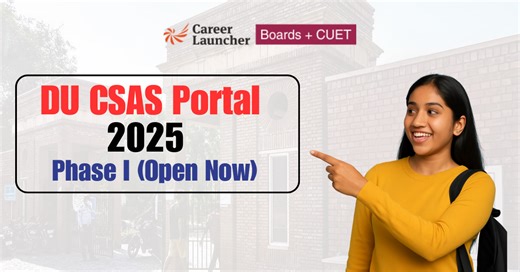 DU CSAS Portal 2025 (Phase I) Now Open: Registration Process, Direct Link@ugadmission.uod.ac.in - Career Launcher Blog