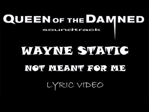 Queen Of The Damned - Wayne Static - Not Meant For Me - 2002 - Lyric Video