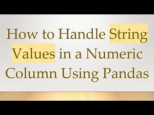 How to Handle String Values in a Numeric Column Using Pandas